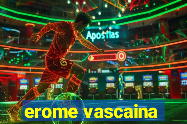 erome vascaina